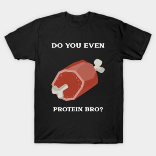 Weight lifting shirt-Do you even protein bro? T-Shirt